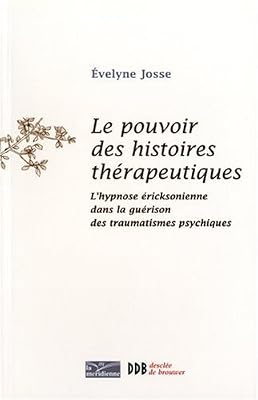 Le pouvoir des histoires thérapeutiques : L'hypnose éricksonienne dans la guérison des traumatismes psychiques