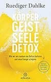 Körper-Geist-Seele-Detox: Wie wir uns rundum von Ballast befreien und neue Energie schöpfen - Mit Heilmeditationen zum Audio-Download by Ruediger Dahlke