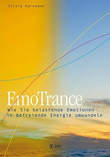 EmoTrance: Wie Sie belastende emotionen in befreiende Energie umwandeln