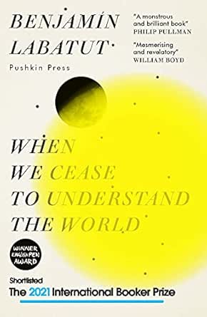 When We Cease To Understand The World Shortlisted For The 21 International Booker Prize English Edition Ebook Labatut Benjamin West Adrian Nathan Amazon Fr