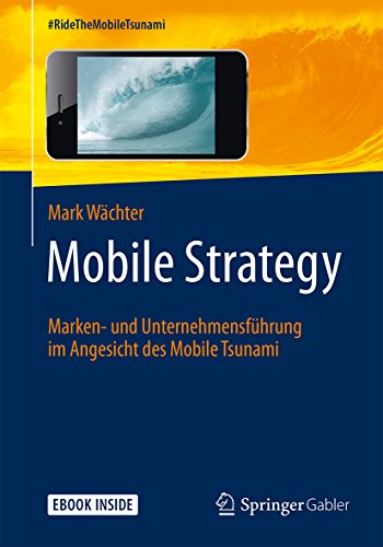 Download Mobile Strategy: Marken- und Unternehmensführung im Angesicht des Mobile Tsunami Download Mobile Strategy: Marken- und Unternehmensführung im Angesicht des Mobile Tsunami