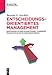 Entscheidungsorientiertes Management: Einführung in eine konzeptionell fundierte, pragmatische Entscheidungsfindung (De Gruyter Studium) by 