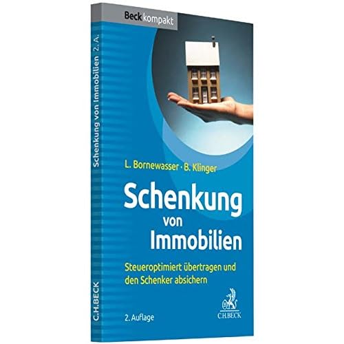 Schenkung von Immobilien: Grundbesitz steueroptimiert übertragen und den Schenker absichern (Beck kompakt)