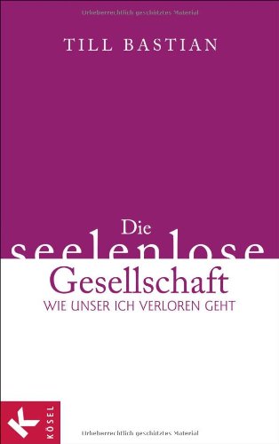 Cover zum Buch Die seelenlose Gesellschaft: Wie unse...