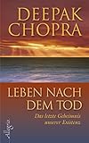 Leben nach dem Tod: Das letzte Geheimnis unserer Existenz by 