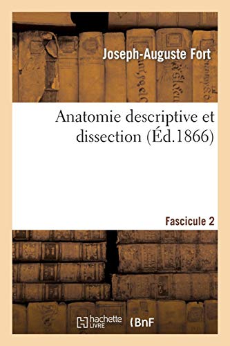 Anatomie descriptive et dissection Fascicule 3: contenant un précis d'embryologie, avec la structure microscopique des organes et celle des tissus Anatomie descriptive et dissection Fascicule 3: contenant un précis d'embryologie, avec la structure microscopique des organes et celle des tissus