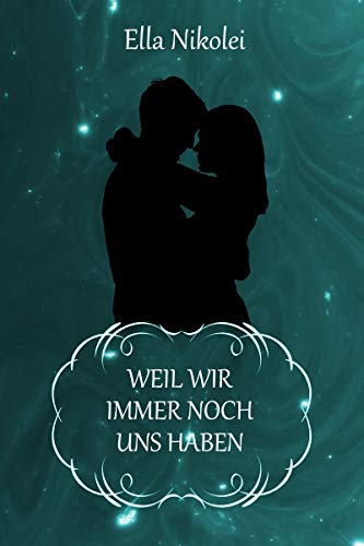 Weil wir immer noch uns haben von [Nikolei, Ella]