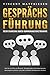 GESPRÄCHSFÜHRUNG - Mehr Charisma durch Kommunikationstraining: Wie Sie mit Hilfe von Rhetorik, Schlagfertigkeit und Körpersprache überzeugend auftreten und jeden Smalltalk selbstbewusst meistern by 