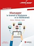 Manager le travail à distance et le télétravail: Culture - Méthodes - Outils