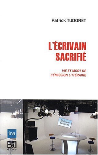 L'écrivain sacrifié : Vie et mort de l'émission littéraire gratuit L'écrivain sacrifié : Vie et mort de l'émission littéraire gratuit