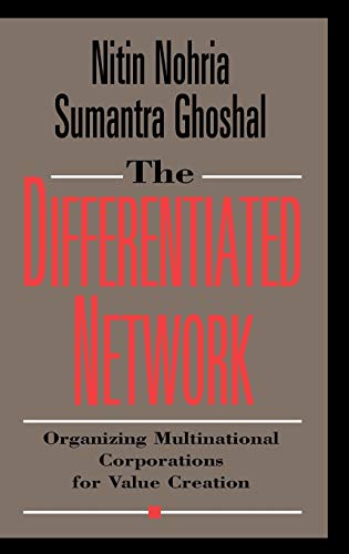 Differentiated Network: Organizing Multinational Corporations for Value Creation (Jossey Bass Business & Management Series)