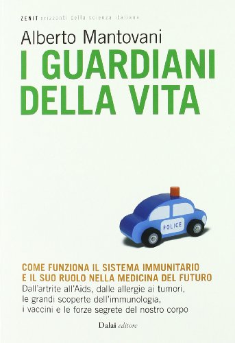 I guardiani della vita. Come funziona il sistema immunitario e il suo ruolo nella medicina del futuro