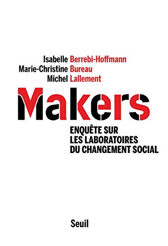 Makers : enquête sur les laboratoires du changement social