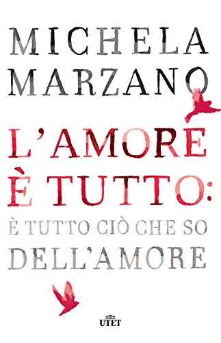 L'amore è tutto: è tutto ciò che so dell'amore L'amore è tutto: è tutto ciò che so dell'amore