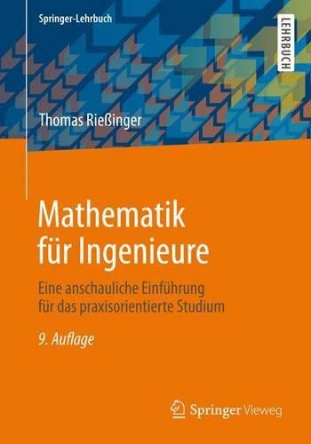 Download Mathematik für Ingenieure: Eine anschauliche Einführung für das praxisorientierte Studium (Springer-Lehrbuch) Download Mathematik für Ingenieure: Eine anschauliche Einführung für das praxisorientierte Studium (Springer-Lehrbuch)