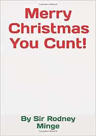 Merry Christmas You Cunt Amazon De Minge Sir Rodney Fremdsprachige Bucher • sirrodney.com receives approximately 181 visitors and 181 page impressions per day. amazon de