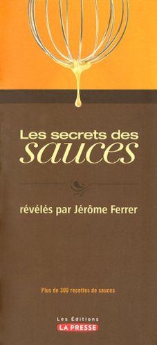 secrets des sauces révélés: par Jérôme Ferrer (Les) gratuit secrets des sauces révélés: par Jérôme Ferrer (Les) gratuit