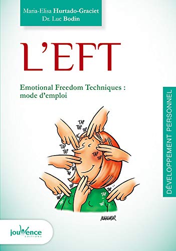 L'EFT - Emotional Freedom Technic : Mode d'emploi L'EFT - Emotional Freedom Technic : Mode d'emploi