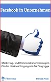 Facebook für Unternehmen: Marketing- und Kommunikationsstrategien für den direkten Umgang mit der Zielgruppe by Daniel Proll