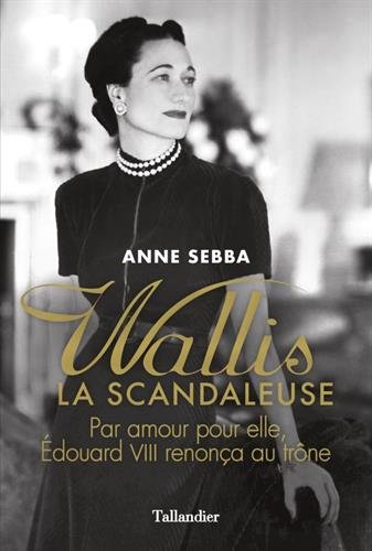 Wallis la scandaleuse : par amour pour elle, Edouard VIII renonça au trône