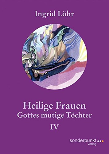 Heilige Frauen IV: Gottes mutige Töchter (Frauenbilder)