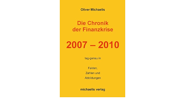 Die Chronik Der Finanzkrise 2007 2010 Tag Genau In Fakten Zahlen Und Abbildungen Studien Zum Bank Und Kapitalmarktrecht Amazon De Michaelis Oliver Bucher