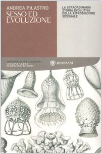 Sesso ed evoluzione. La straordinaria storia evolutiva della riproduzione sessuale Sesso ed evoluzione. La straordinaria storia evolutiva della riproduzione sessuale