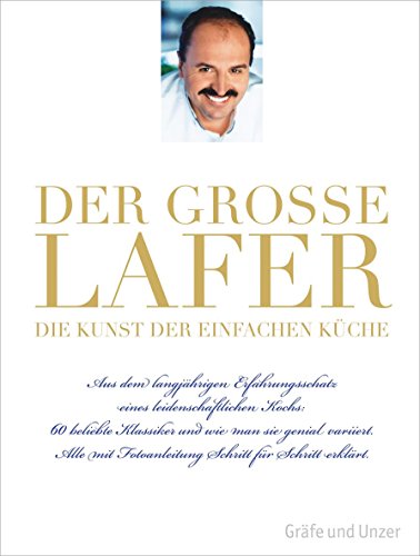 Download Der große Lafer - Die Kunst der einfachen Küche: Aus dem langjährigen Erfahrungsschatz eines leidenschaftlichen Kochs: 60 beliebte Klassiker... (Gräfe und Unzer Einzeltitel) Download Der große Lafer - Die Kunst der einfachen Küche: Aus dem langjährigen Erfahrungsschatz eines leidenschaftlichen Kochs: 60 beliebte Klassiker... (Gräfe und Unzer Einzeltitel)