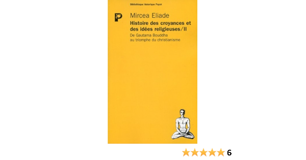 Amazon Fr Histoire Des Croyances Et Des Idees Religieuses Tome 2 De Gautama Bouddha Au Triomphe Du Christianisme Eliade Mircea Livres