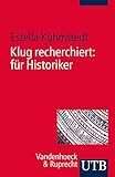 Klug recherchiert: für Historiker by Estella Kühmstedt