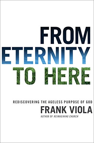 From Eternity to Here: Rediscovering the Ageless Purpose of God (English Edition)