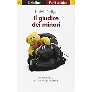 Il giudice dei minori. I nostri ragazzi di fronte alla giustizia Il giudice dei minori. I nostri ragazzi di fronte alla giustizia