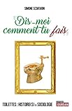 Dis-moi comment tu fais - toilettes : histoire(s) & sociologie