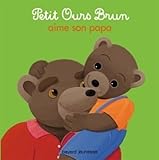 Petit Ours Brun aime son papa