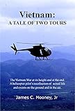 Vietnam: A Tale Of Two Tours (English Edition) by James C Mooney Jr