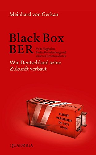 Download Black Box BER: Vom Flughafen Berlin Brandenburg und anderen Großbaustellen. Wie Deutschland seine Zukunft verbaut Download Black Box BER: Vom Flughafen Berlin Brandenburg und anderen Großbaustellen. Wie Deutschland seine Zukunft verbaut