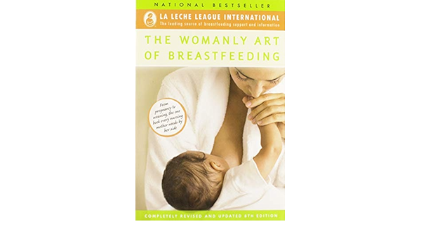 Amazon Fr The Womanly Art Of Breastfeeding Completely Revised And Updated 8th Edition La Leche League International Book By La Leche League International July 2010 La Leche League International Livres