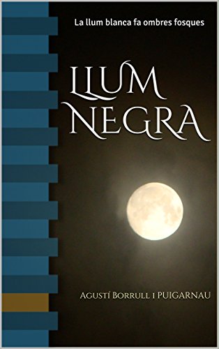 Download LLUM NEGRA: La llum blanca fa ombres fosques (Catalan Edition)