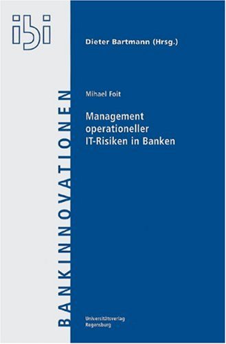 Management operationeller IT-Risiken in Banken: Rechtliche und steuerrechtliche Aspekte der Bewertung operationeller Risiken von IT- und Outsourcing-Projekten (Bankinnovationen)