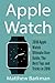 Produktbild Apple Watch: 2018 Apple Watch Ultimate User Guide, The Best Tips and Tricks in 2018