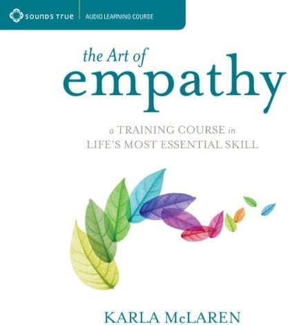 The Art of Empathy: A Training Course in Life's Most Essential Skill