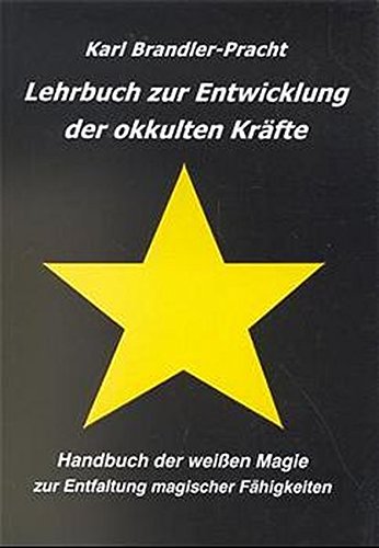 Download Lehrbuch zur Entwicklung der okkulten Kräfte: Handbuch der weißen Magie zur Entfaltung magischer Fähigkeiten
