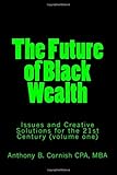 Image de The Future of Black Wealth: Issues and Creative Solutions for the 21st Century: Volume 1