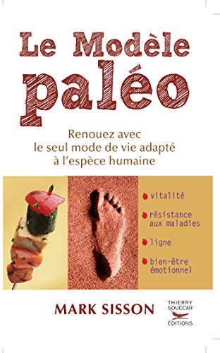 Le Modèle Paléo. Renouez avec le seul mode de vie adapté à l'espèce humaine (Guides pratiques) Le Modèle Paléo. Renouez avec le seul mode de vie adapté à l'espèce humaine (Guides pratiques)