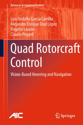 Download Quad Rotorcraft Control: Vision-Based Hovering and Navigation (Advances in Industrial Control)