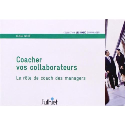 Coacher vos collaborateurs: Le rôle de coach des managers.