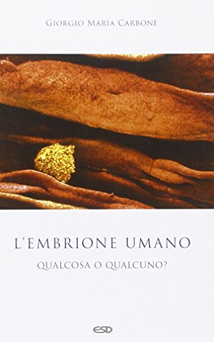 L'embrione umano: qualcosa o qualcuno? L'embrione umano: qualcosa o qualcuno?
