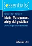 Interim Management erfolgreich gestalten: Ein Praxisratgeber für Unternehmen (essentials) by 