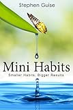 Mini Habits: Smaller Habits, Bigger Results (English Edition) by Stephen Guise