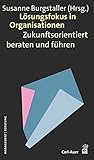Lösungsfokus in Organisationen: Zukunftsorientiert beraten und führen by Susanne Burgstaller